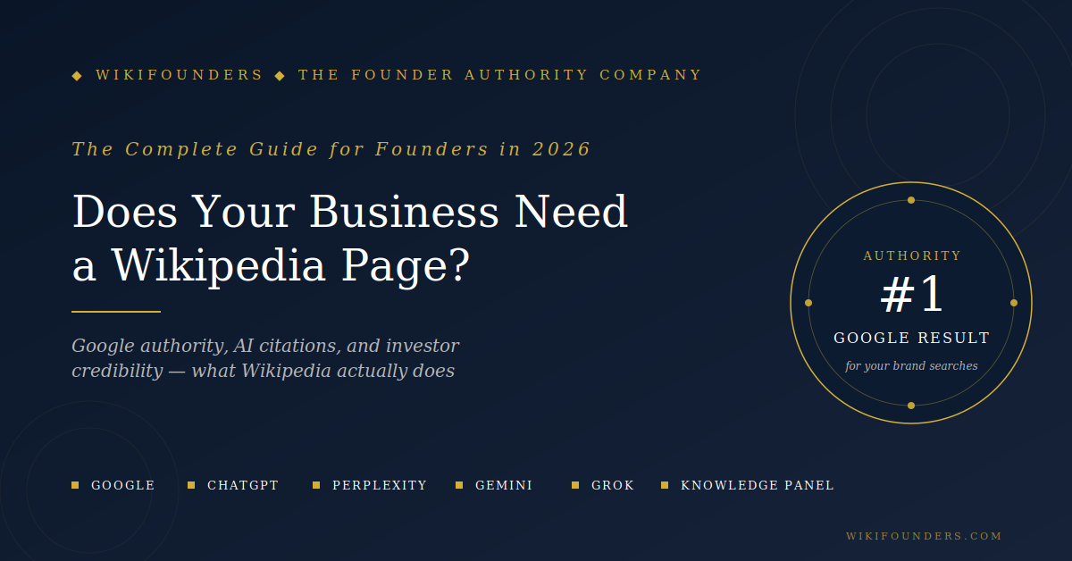 Does your business need a Wikipedia page — complete 2026 guide for founders showing Wikipedia as the #1 Google result for brand searches and primary source for ChatGPT, Perplexity, Gemini, Grok, and Google Knowledge Panel