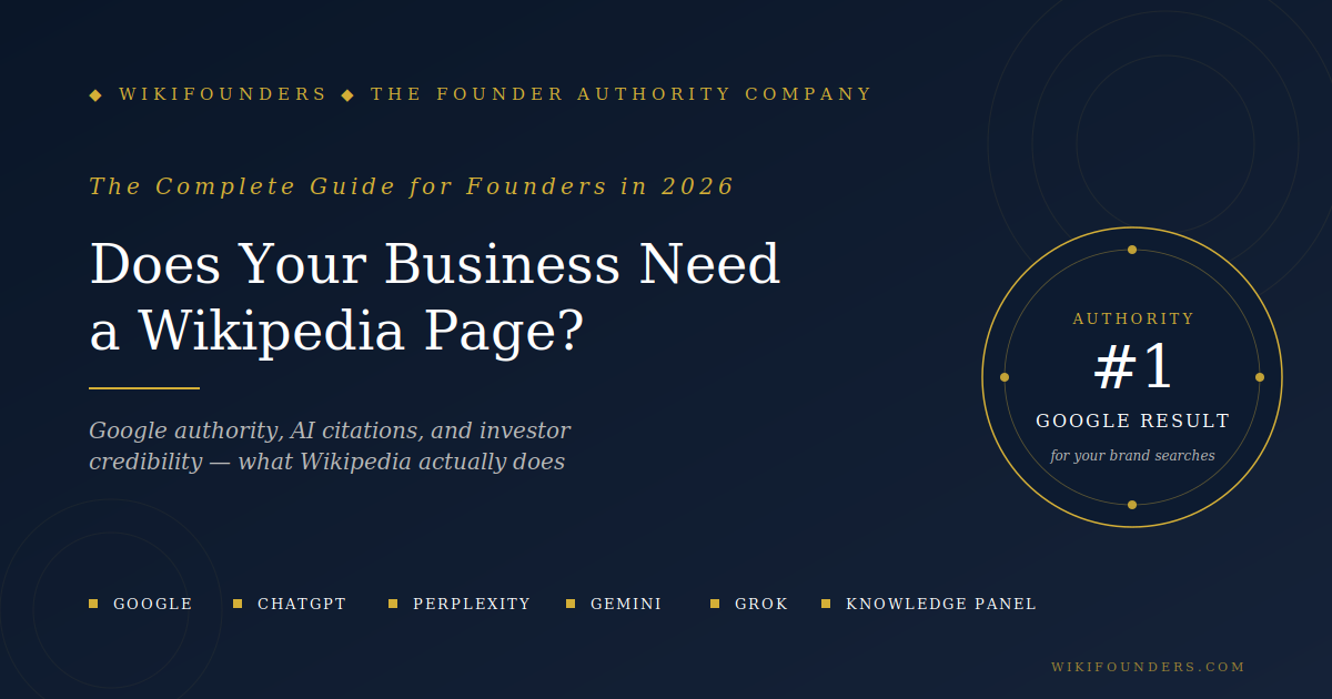 Does your business need a Wikipedia page β complete 2026 guide for founders showing Wikipedia as the #1 Google result for brand searches and primary source for ChatGPT, Perplexity, Gemini, Grok, and Google Knowledge Panel